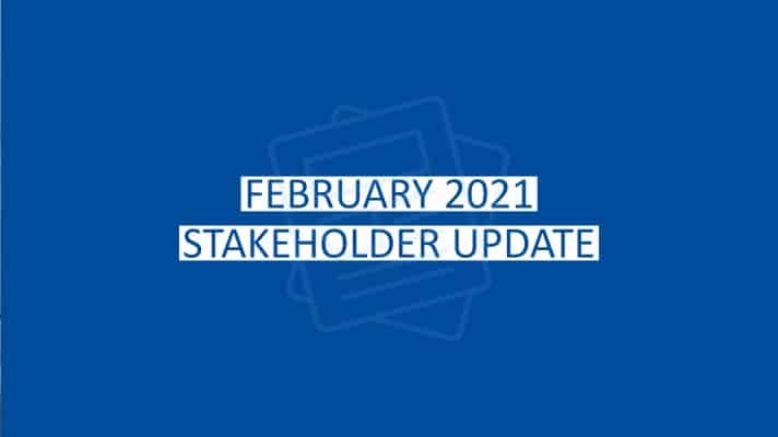 Blue graphic displaying the title of the February 2021 Stakeholder Update