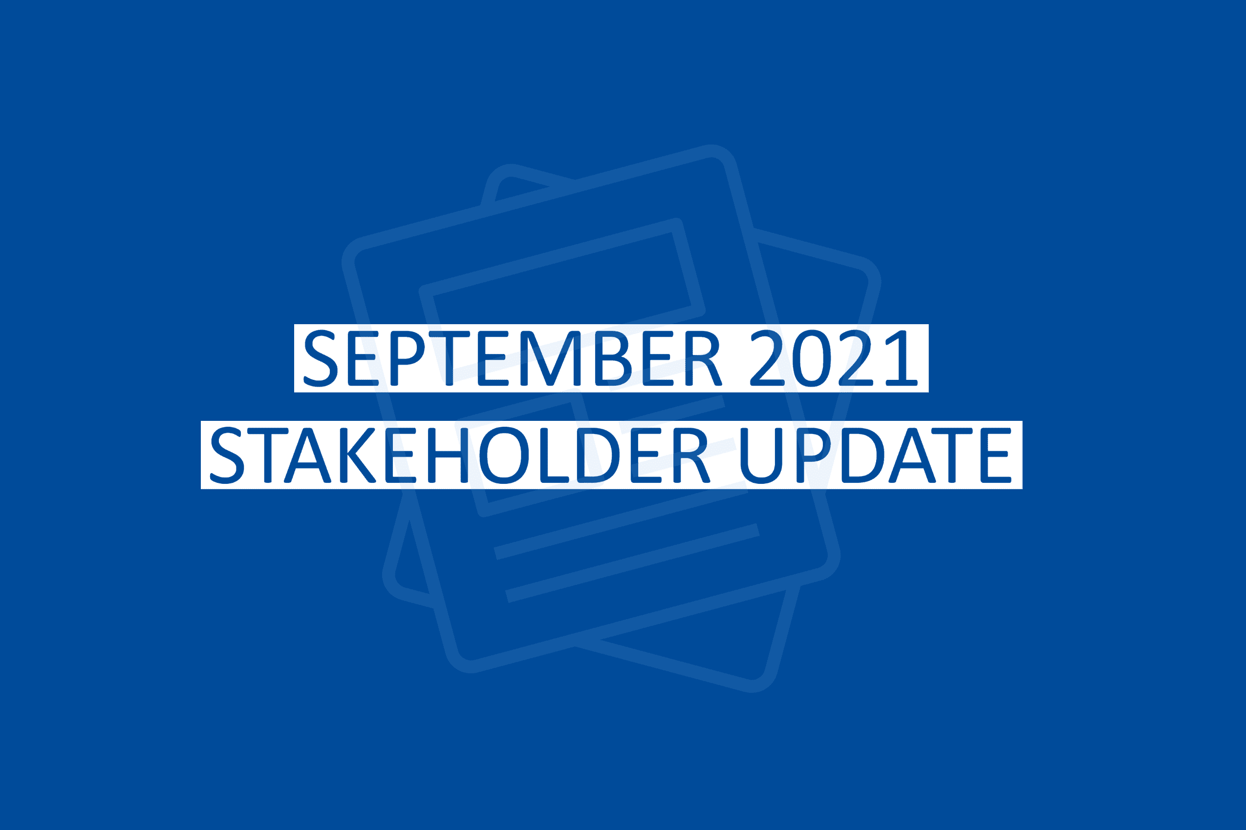 Image is of a blue background with white text that says September 2021 Stakeholder Update'